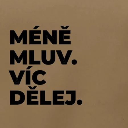 MÉNĚ MLUV. VÍC DĚLEJ.