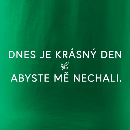 Dnes je krásný den abyste mě nechali bíle