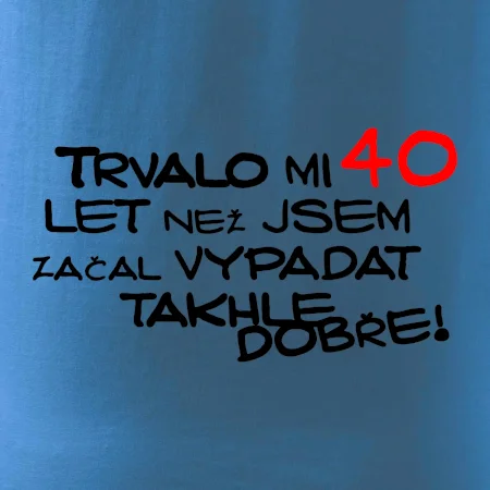 Trvalo mi 40 let než jsem začal vypadat takhle dobře