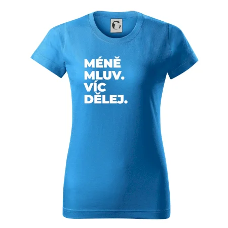 MÉNĚ MLUV. VÍC DĚLEJ.