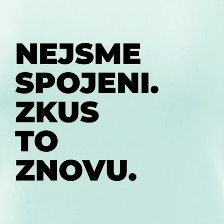 NEJSME SPOJENI. ZKUS TO ZNOVU.