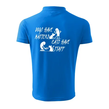 Dogs have masters, cats have staff