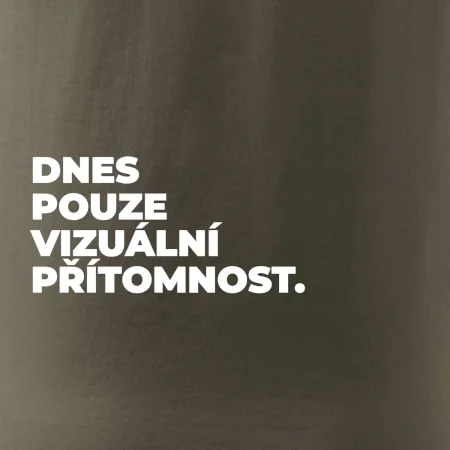 DNES POUZE VIZUÁLNÍ PŘÍTOMNOST.