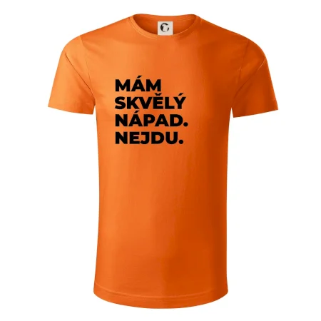 MÁM SKVĚLÝ NÁPAD. NEJDU.