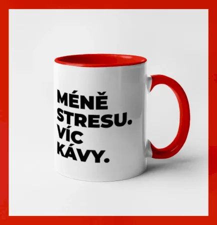 MÉNĚ STRESU.VÍC KÁVY.