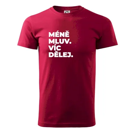 MÉNĚ MLUV. VÍC DĚLEJ.