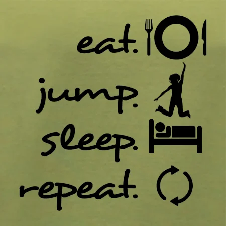 Eat jump sleep repeat