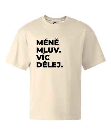 MÉNĚ MLUV. VÍC DĚLEJ.