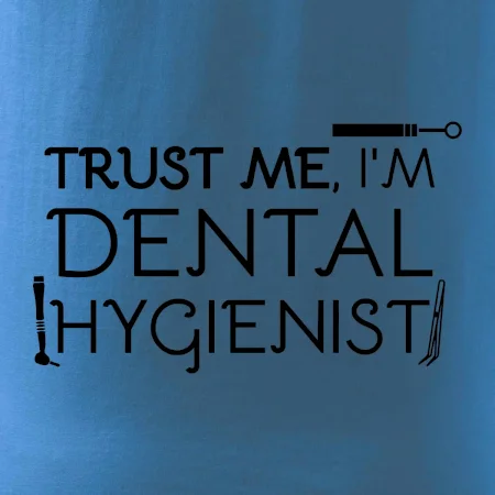 Trust me I'm dental hygienist