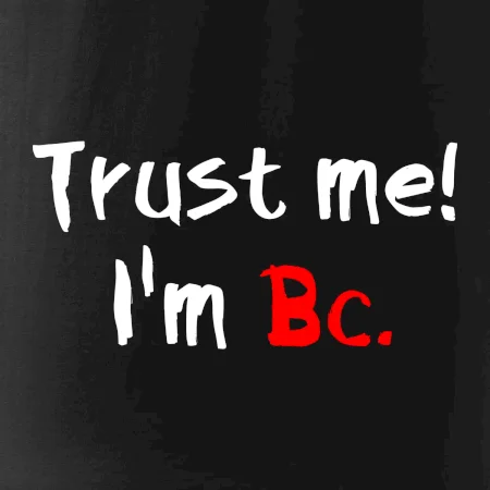 Trust me I´m  Bc. / Věř mi jsem Bc.