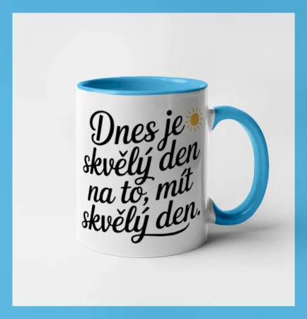 Hrnek  Dnes je skvělý den na to, mít skvělý den