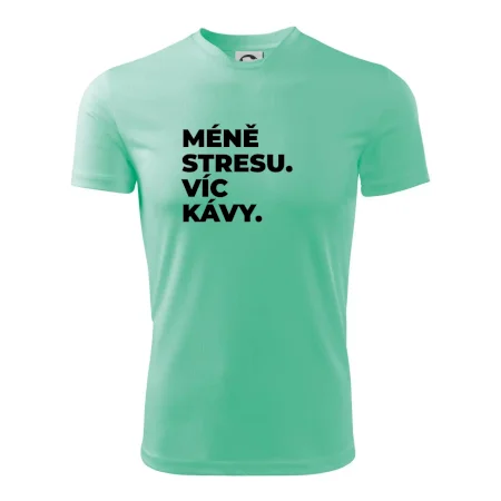 MÉNĚ STRESU.VÍC KÁVY.
