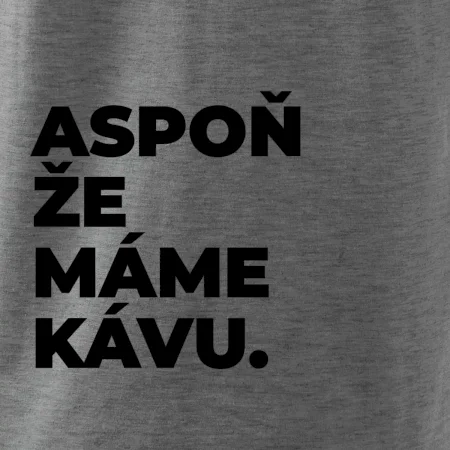 ASPOŇ ŽE MÁME KÁVU.