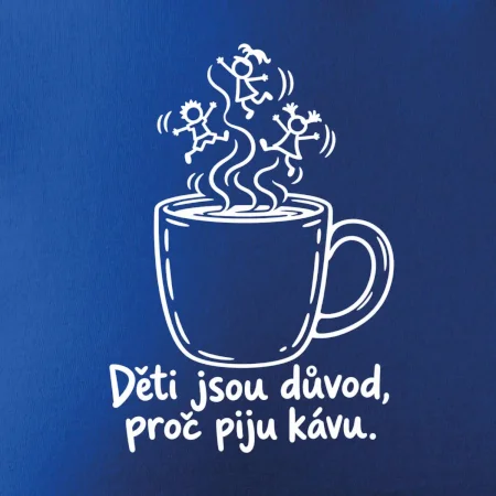 Děti jsou důvod, proč piju kávu