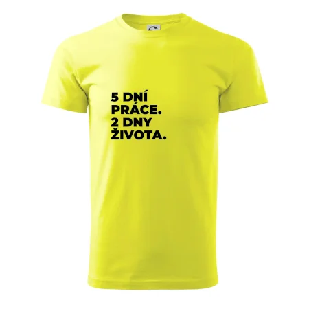 5 DNÍ PRÁCE.  2 DNY ŽIVOTA.