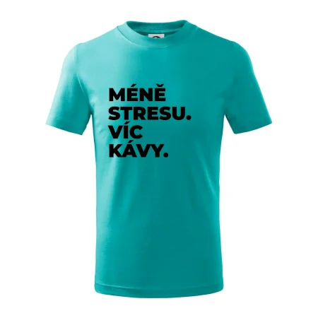 MÉNĚ STRESU.VÍC KÁVY.