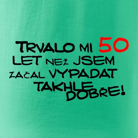 Trvalo mi 50 let než jsem začal vypadat takhle dobře