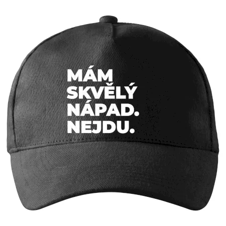 MÁM SKVĚLÝ NÁPAD. NEJDU.