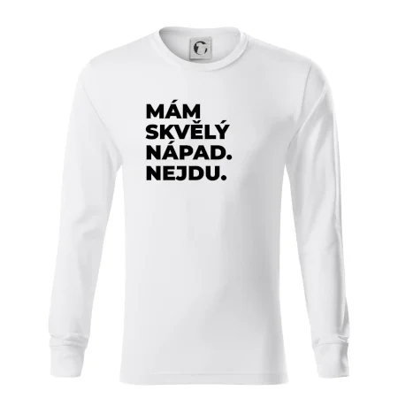 MÁM SKVĚLÝ NÁPAD. NEJDU.