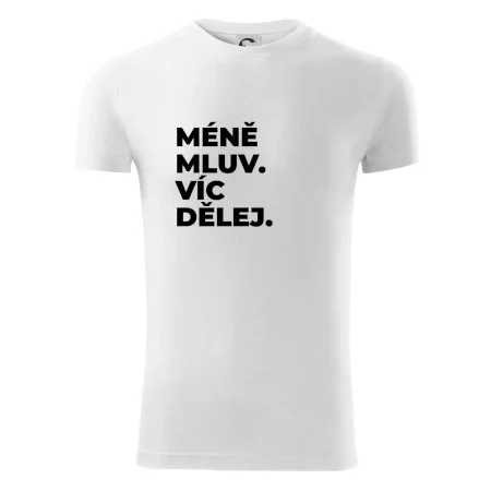MÉNĚ MLUV. VÍC DĚLEJ.