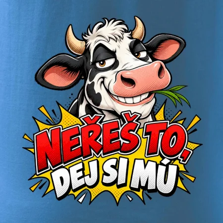 Neřeš to dej si mú