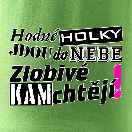 Hodné holky jdou do nebe, zlobivé kam chtějí!