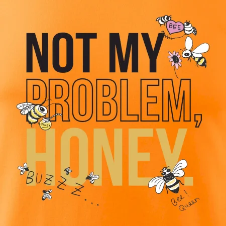 Not my problem, honey