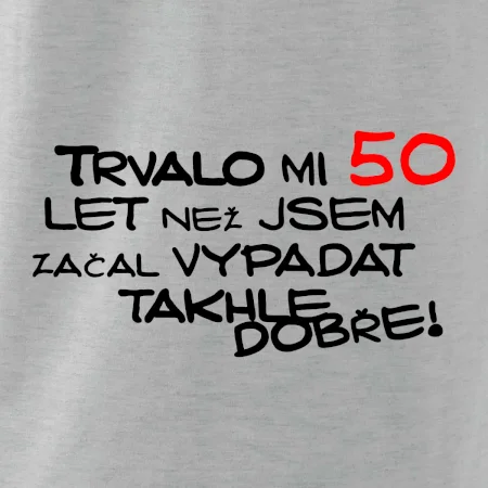 Trvalo mi 50 let než jsem začal vypadat takhle dobře