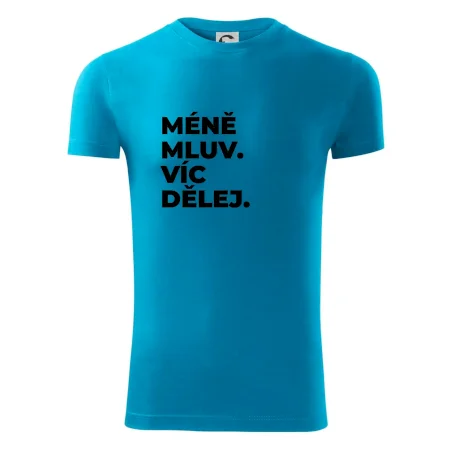 MÉNĚ MLUV. VÍC DĚLEJ.