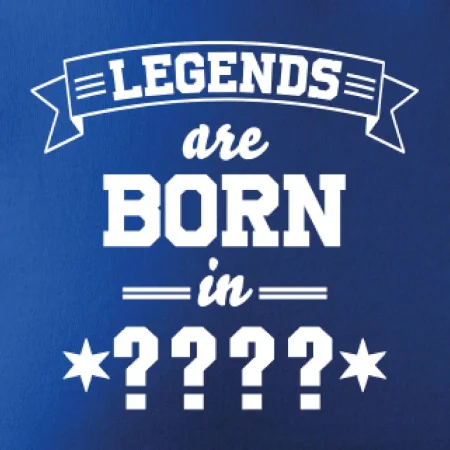 Legends are born in (tvůj měsíc narození)
