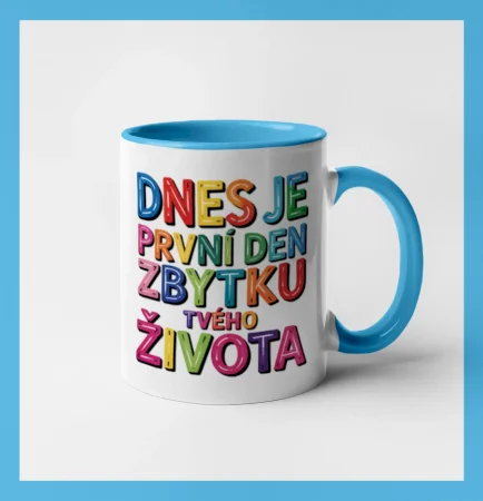 Dnes je první den zbytku tvého života