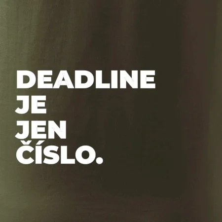 DEADLINE JE JEN ČÍSLO.