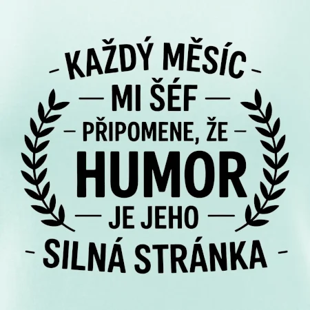 Každý měsíc mi šéf připomene, že humor je jeho silná stránka černě