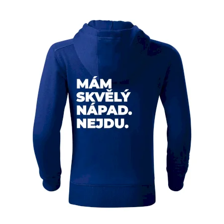 MÁM SKVĚLÝ NÁPAD. NEJDU.