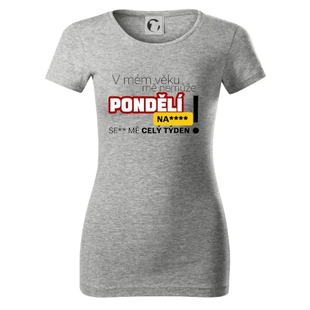 V mém věku mě nemůže pondělí nas****
