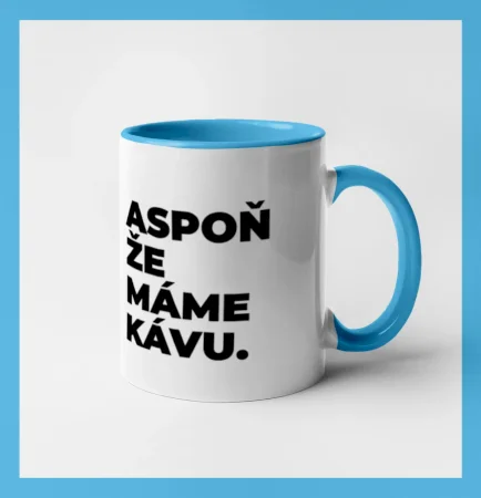 ASPOŇ ŽE MÁME KÁVU.