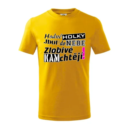 Hodné holky jdou do nebe, zlobivé kam chtějí!