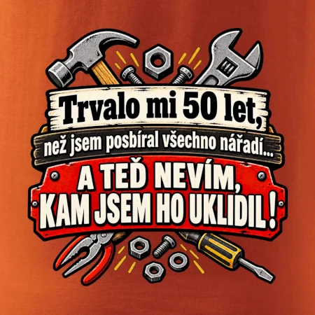 Trvalo mi  50l et, než jsem posbíral všechno nářadí