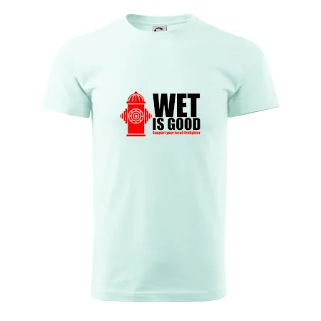 Wet is good