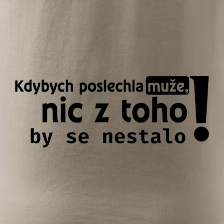 Kdybych poslechla muže, nic u toho by se nestalo