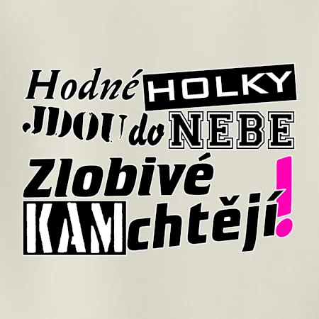 Hodné holky jdou do nebe, zlobivé kam chtějí!