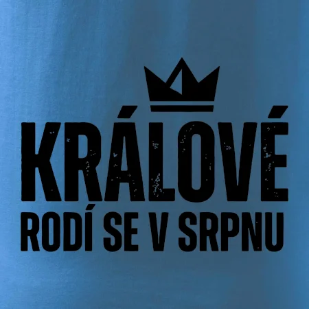 Jednoduchý nápis - Králové rodí se v srpnu