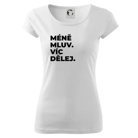 MÉNĚ MLUV. VÍC DĚLEJ.