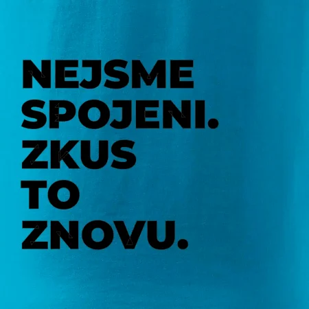 NEJSME SPOJENI. ZKUS TO ZNOVU.