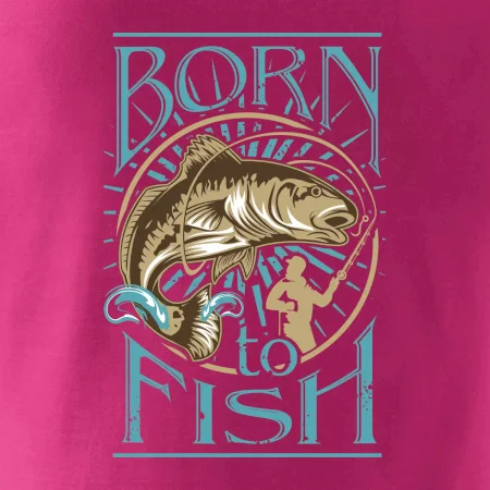 Born to fish