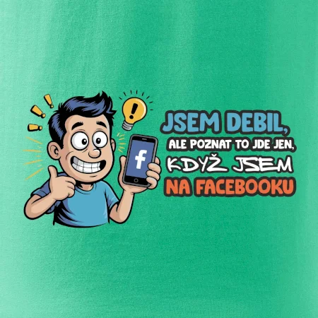 Jsem debil, ale poznat to jde jen, když jsem na facebooku