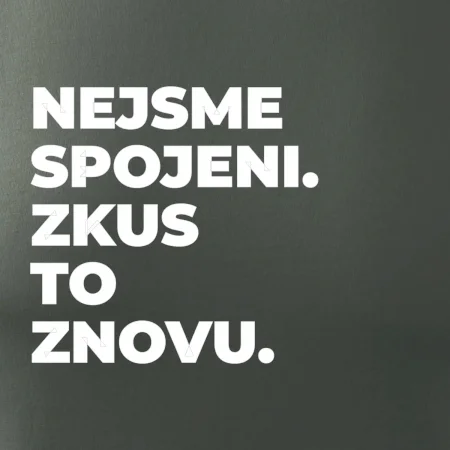 NEJSME SPOJENI. ZKUS TO ZNOVU.