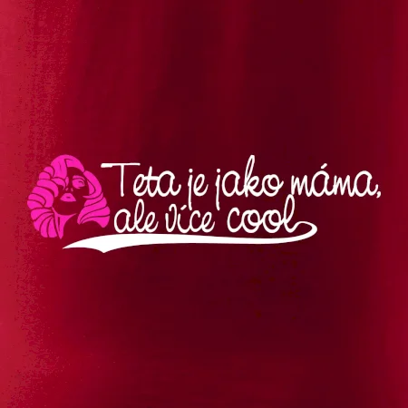 Teta je jako máma, ale je více cool