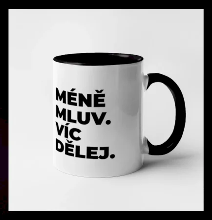 MÉNĚ MLUV. VÍC DĚLEJ.