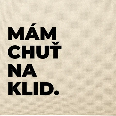 MÁM CHUŤ NA KLID.